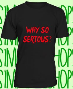 why so serious t-shirt n21