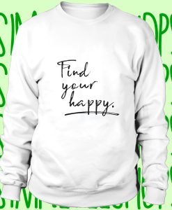 Find Your Happy sweatshirt n21