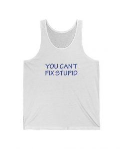 You Can't Fix Stupid Mens Tanktop