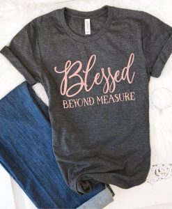 Blessed Beyond Measure TShirt