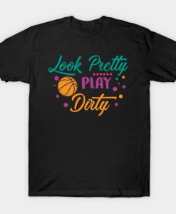 Look Pretty Play Dirty T-Shirt AI