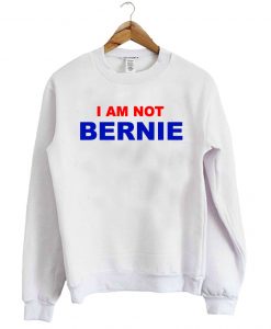 I Am Not Bernie Sweatshirt AI