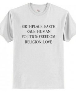 Birthplace Earth Race Human Politics Freedom Religion Love T-Shirt AI