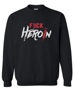 Fuck Heroin Treatment Addiction Recovery Self Empowerment Sweatshirt AI