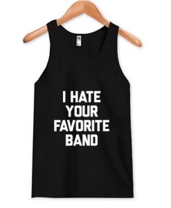 I Hate Your Favorite Band Tank Top AI