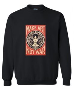 Make Art Not War Sweatshirt AI