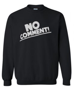 No Comment Sweatshirt AI