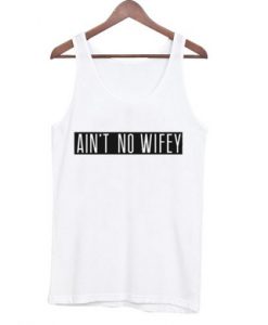 Ain’t No Wifey Tank Top