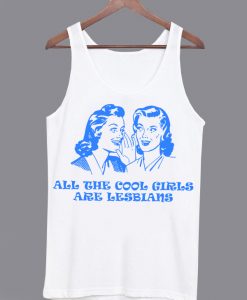 All The Cool Girls Are Lesbians Tanktop