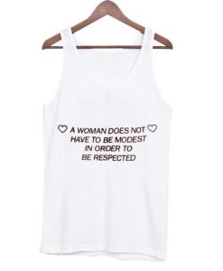 a woman doesn’t have to be modest to be respected tanktop