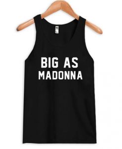 Big As Madonna Tank Top