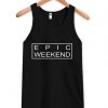 Epic Weekend Tanktop