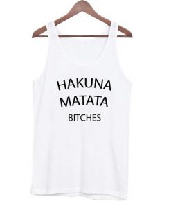 Hakuna Matata Bitches Tank Top