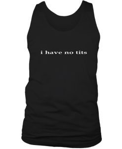 I Have No Tits Tank Top