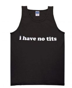 I Have No Tits Tanktop