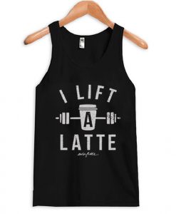 I Lift A Latte Tank Top