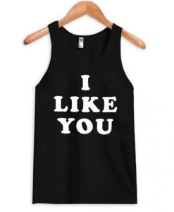 I Like You Tank top