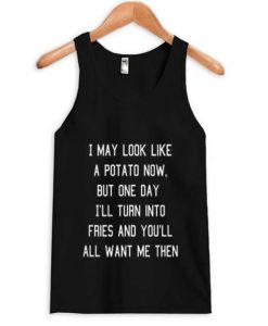 I May Look Like A Potato Now Tank Top