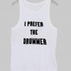 I Prefer The Drummer Tanktop