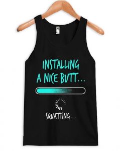 Installing A Nice Butt Squatting Tank Top