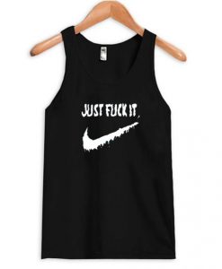 Just Fuck It Tank Top