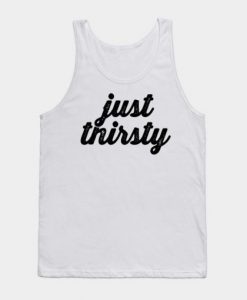 Just Thirsty Tanktop