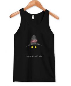 Maybe We Don’t Exist Tank Top