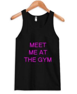 Meet Me At The GYM Tanktop