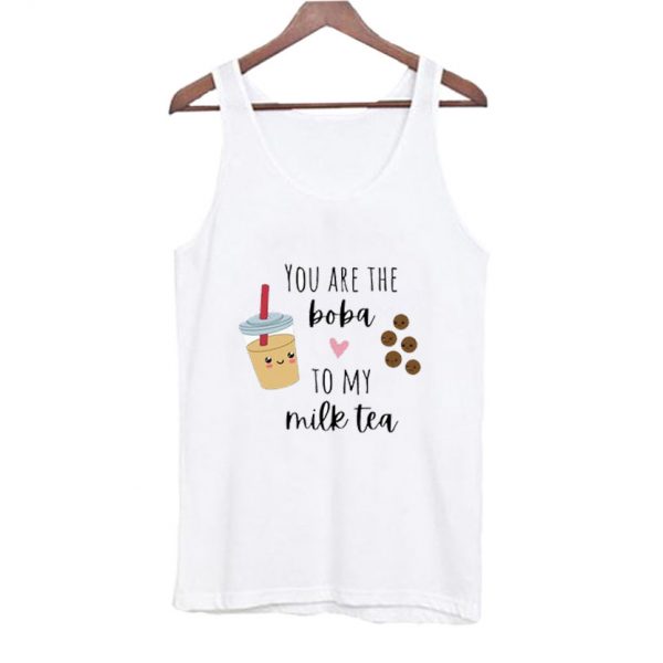 You Are the Boba to my Milk Tea Tank Top AI