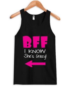 bff i know she’s crazy tanktop