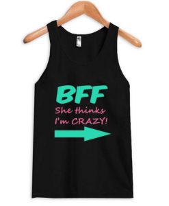 bff she thinks i’m crazy tanktop