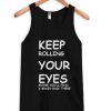 keep rolling your eyes Tank top