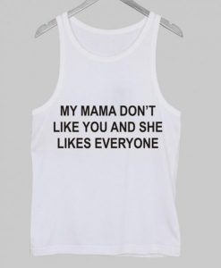 my mama don’t Tank Top