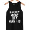 nobody knows i’m a mermaid tanktop