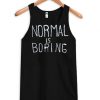 normal is boring Tanktop