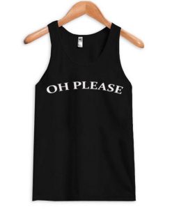 oh please tanktop