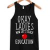 okay ladies now lets teach education tanktop