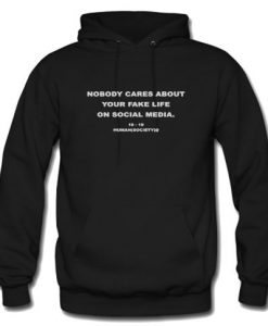 Nobody Cares About Your Fake Life Hoodie