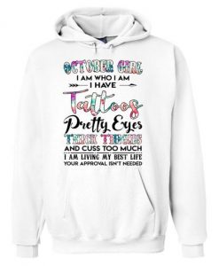 October Girl I Am Who I Am I Have Tattoos Hoodie