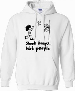 Shoot Hoops Not People Hoodie KM