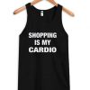 Shopping Is My Cardio Tank Top