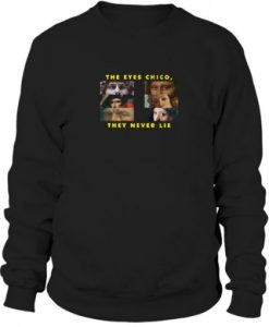 The Eyes Chico, They Never Lie Sweatshirt