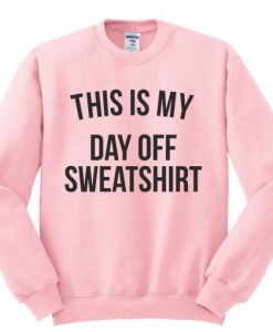 This Is My Day Off Sweatshirt