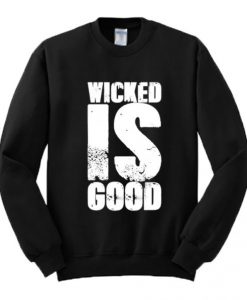 Wicked Is Good Sweatshirt