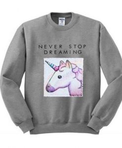 never stop dreaming unicorn sweatshirt