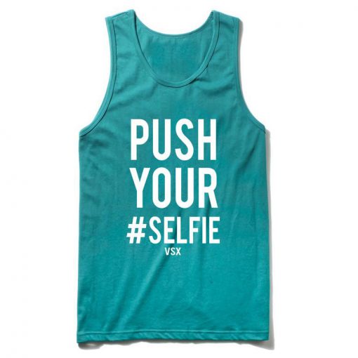 push your selfie tanktop