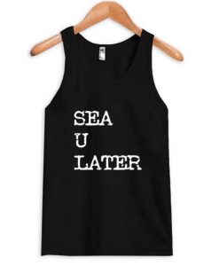 sea u later tanktop