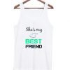 she ‘s my best friend tanktop