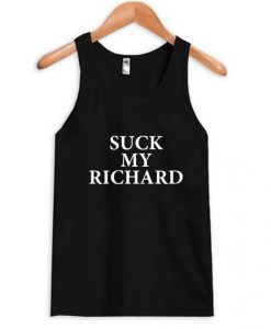 suck my richard Tank Top