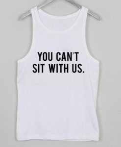 you cant sit with us tanktop